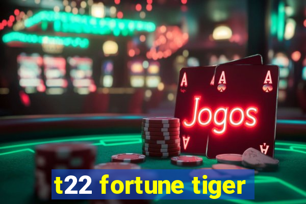 t22 fortune tiger