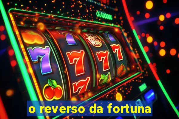 o reverso da fortuna