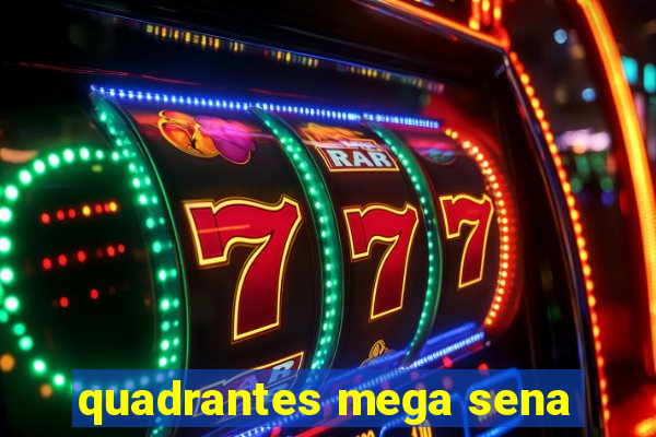 quadrantes mega sena