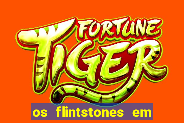 os flintstones em viva rock vegas filme completo dublado