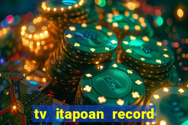 tv itapoan record bahia ao vivo