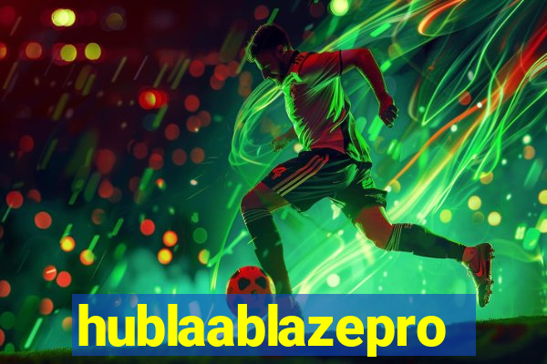 hublaablazepro