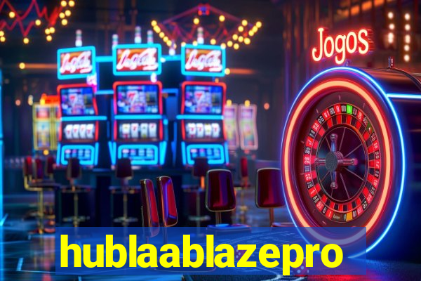 hublaablazepro