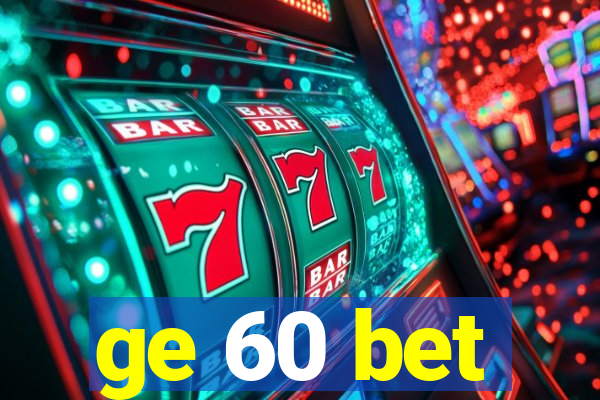 ge 60 bet