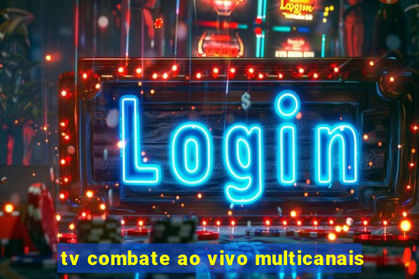 tv combate ao vivo multicanais