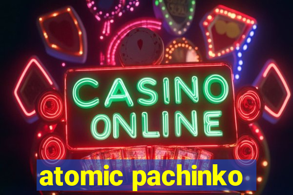 atomic pachinko