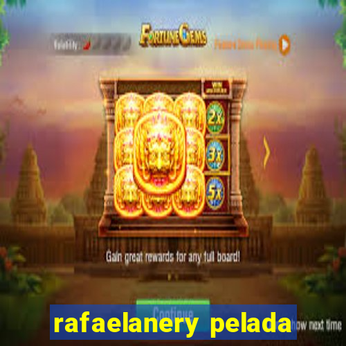 rafaelanery pelada