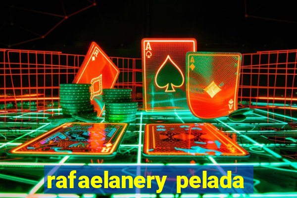 rafaelanery pelada