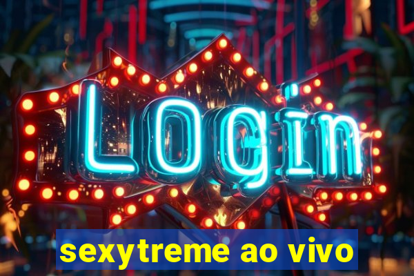 sexytreme ao vivo