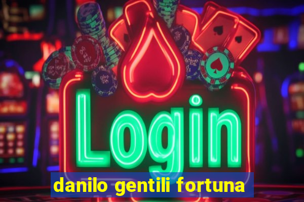 danilo gentili fortuna