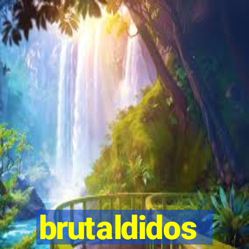 brutaldidos