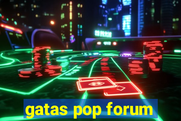 gatas pop forum