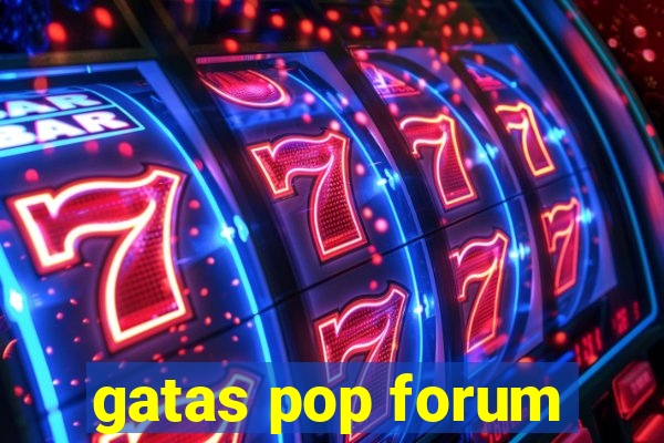 gatas pop forum