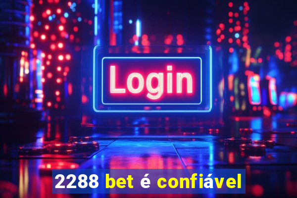 2288 bet é confiável