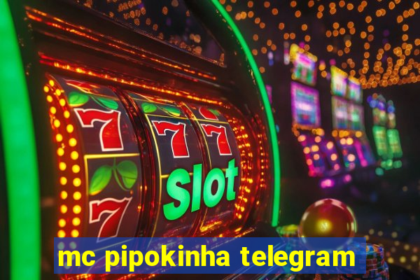 mc pipokinha telegram