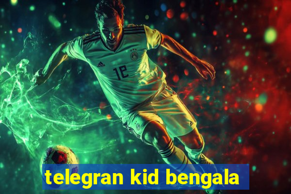 telegran kid bengala