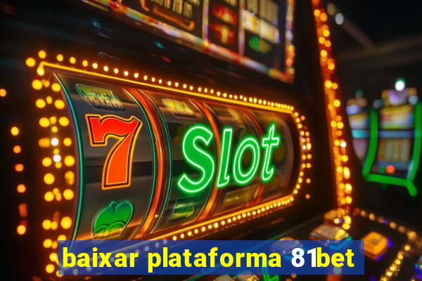 baixar plataforma 81bet