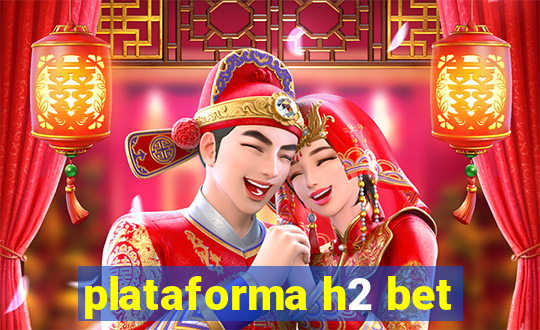 plataforma h2 bet