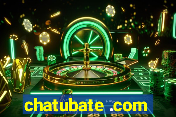 chatubate .com