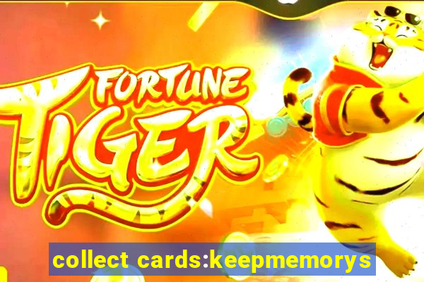 collect cards:keepmemorys