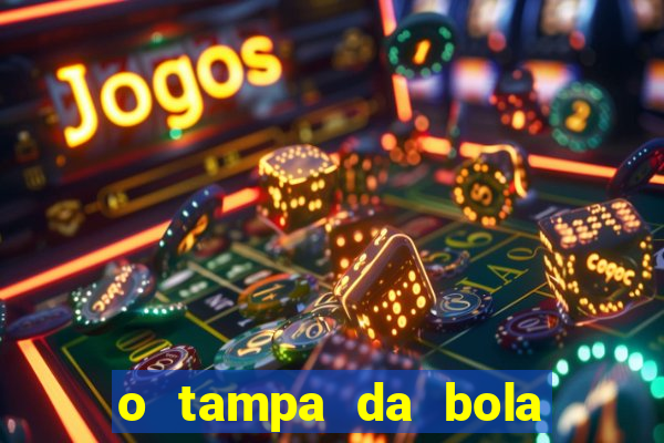 o tampa da bola ao vivo hoje