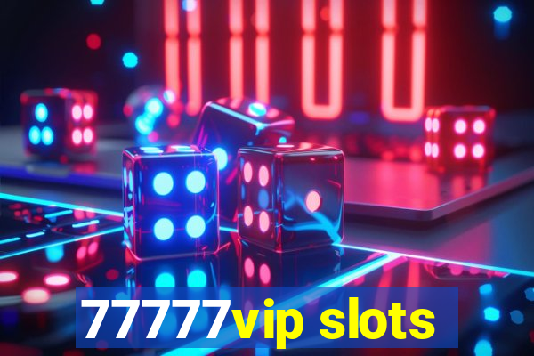 77777vip slots