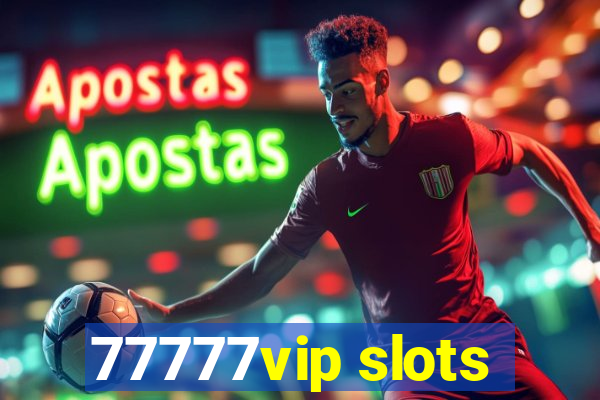 77777vip slots