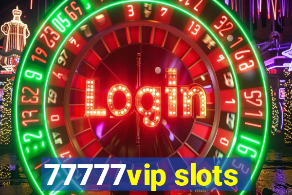 77777vip slots