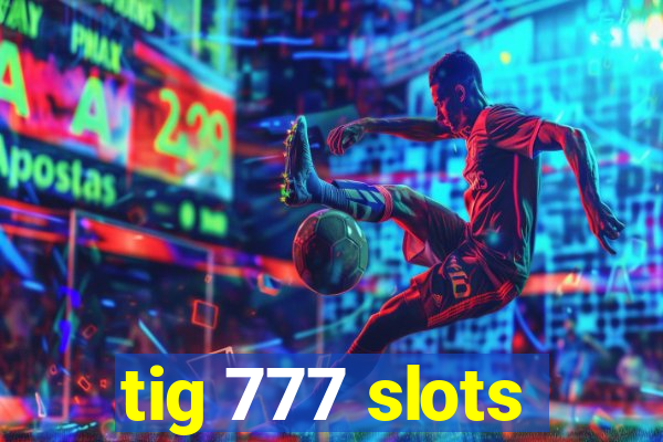 tig 777 slots