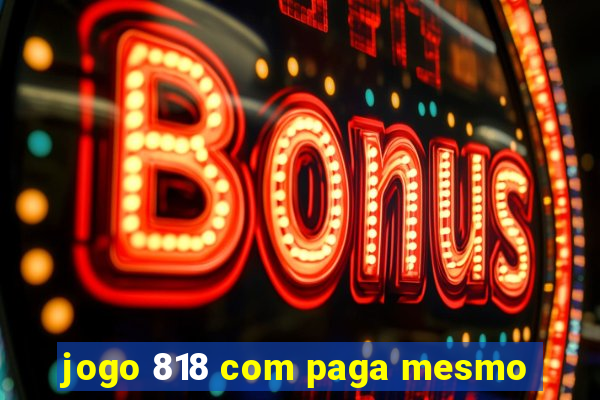 jogo 818 com paga mesmo