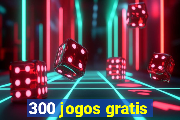 300 jogos gratis