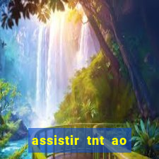 assistir tnt ao vivo grátis