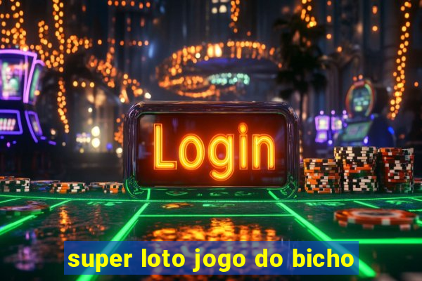 super loto jogo do bicho