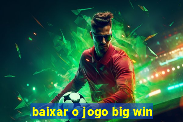 baixar o jogo big win