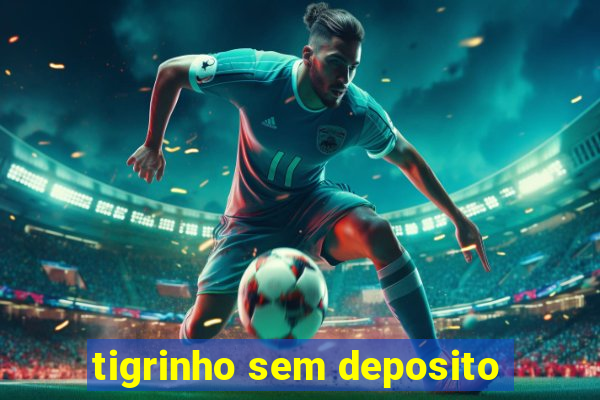 tigrinho sem deposito