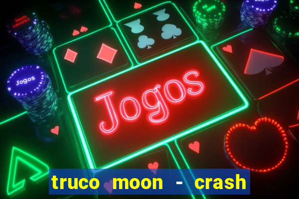 truco moon - crash & poker