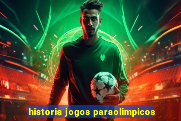 historia jogos paraolimpicos