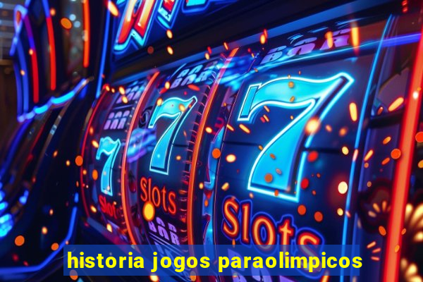 historia jogos paraolimpicos