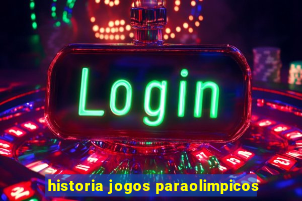 historia jogos paraolimpicos