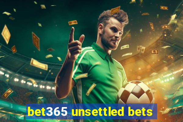 bet365 unsettled bets