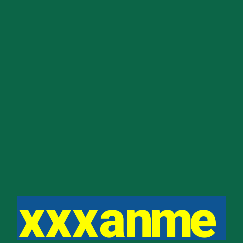 xxxanme