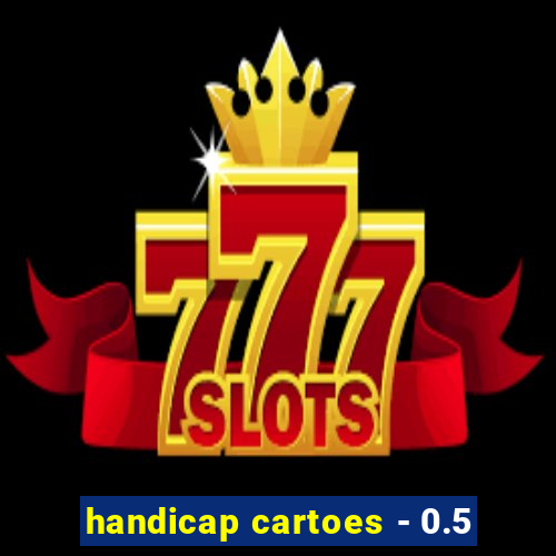 handicap cartoes - 0.5