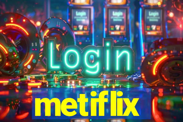 metiflix