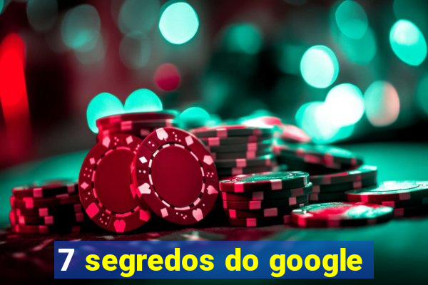 7 segredos do google