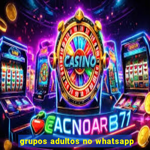 grupos adultos no whatsapp