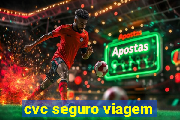 cvc seguro viagem