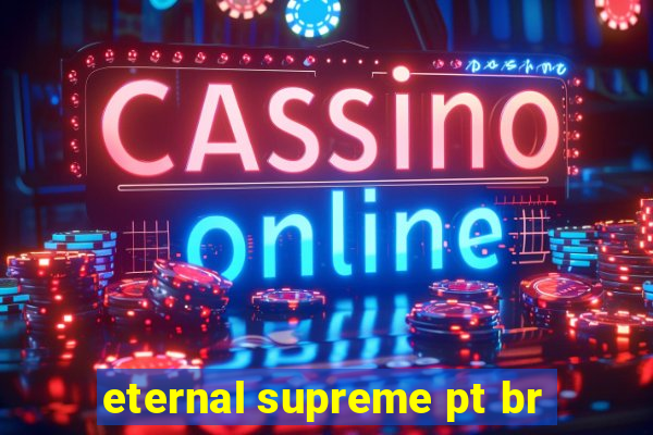 eternal supreme pt br