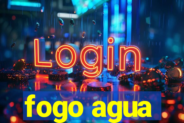 fogo agua