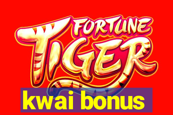 kwai bonus