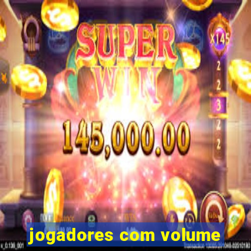 jogadores com volume